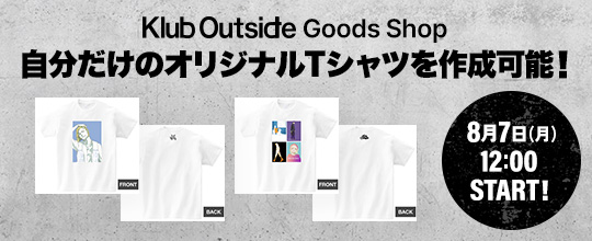 Klub Outside Goods Shop <br>自分だけのカスタマイズTシャツを作成可能！